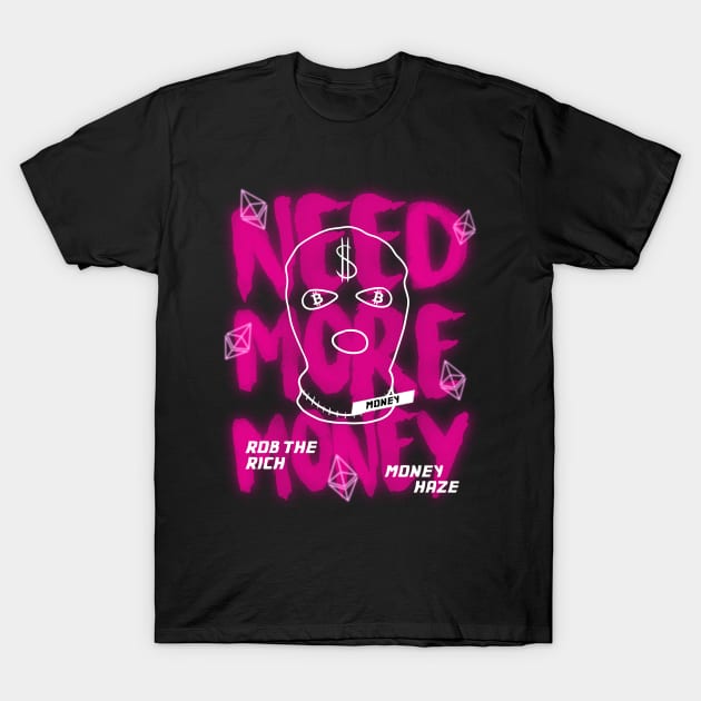 Need More Money T-Shirt by OlyGhenDan